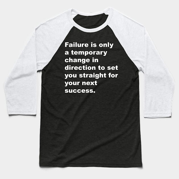 Failure is only a temporarychange in direction to set you straight for your next succes Baseball T-Shirt by Gameshirts